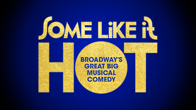 Some Like It Hot Broadway's Great Big Musical Comedy